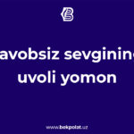 JAVOBSIZ SEVGINING UVOLI YOMON