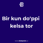 BIR KUN DOʻPPI KELSA TOR