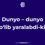 DUNYO – DUNYO BO‘LIB YARALABDI-KI…