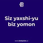 SIZ YAXSHI-YU BIZ YOMON